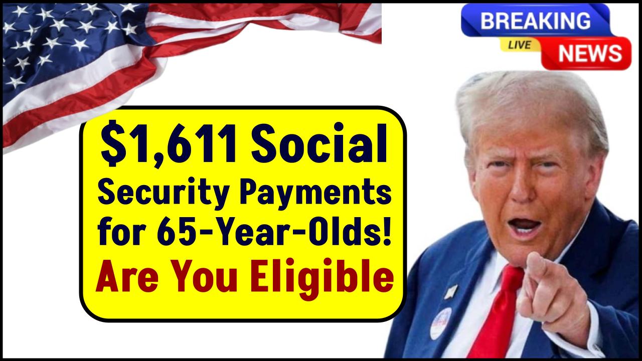 $1,611 Average Social Security Check for 65-Year-Olds in May’s Four Payments: Are You Eligible to Get it?