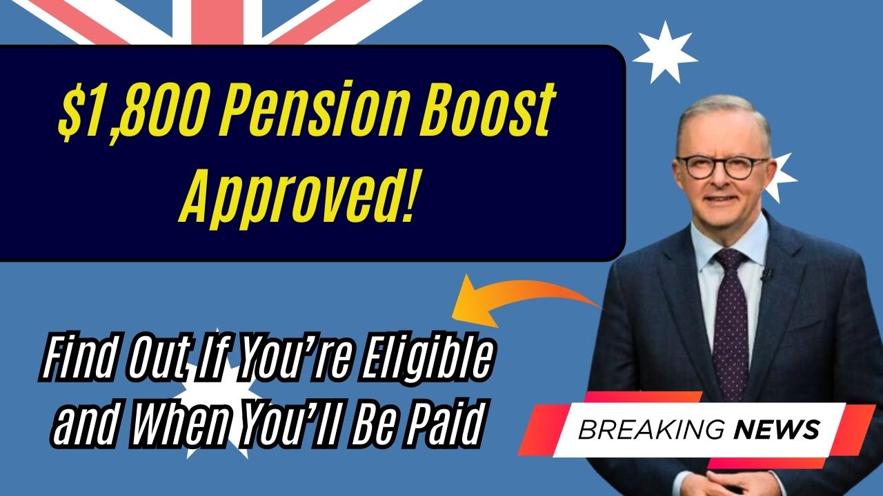 $1,800 Pension Boost Approved! Find Out If You’re Eligible and When You’ll Be Paid