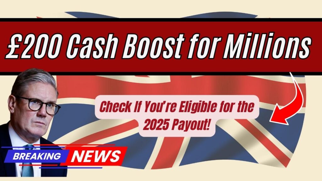 £200 Cash Boost for Millions – Check If You’re Eligible for the 2025 Payout! 1 £200 Cash Boost for Millions – Check If You’re Eligible for the 2025 Payout!