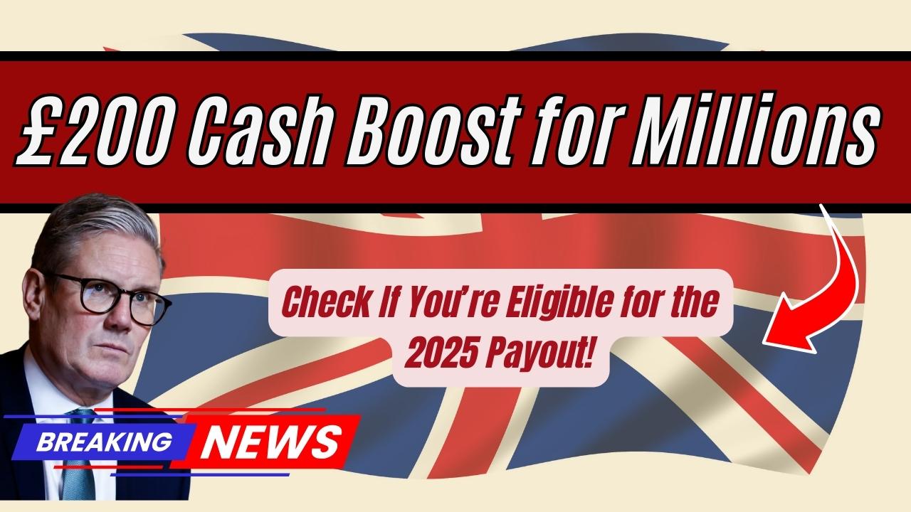 £200 Cash Boost for Millions – Check If You’re Eligible for the 2025 Payout!