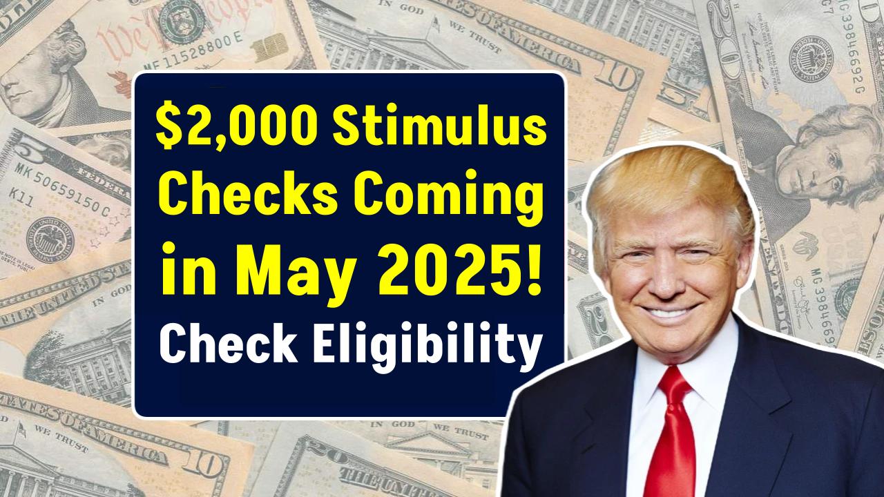 $2,000 Stimulus Checks Coming in May 2025 for Social Security & SSDI—See If You’re Eligible Now