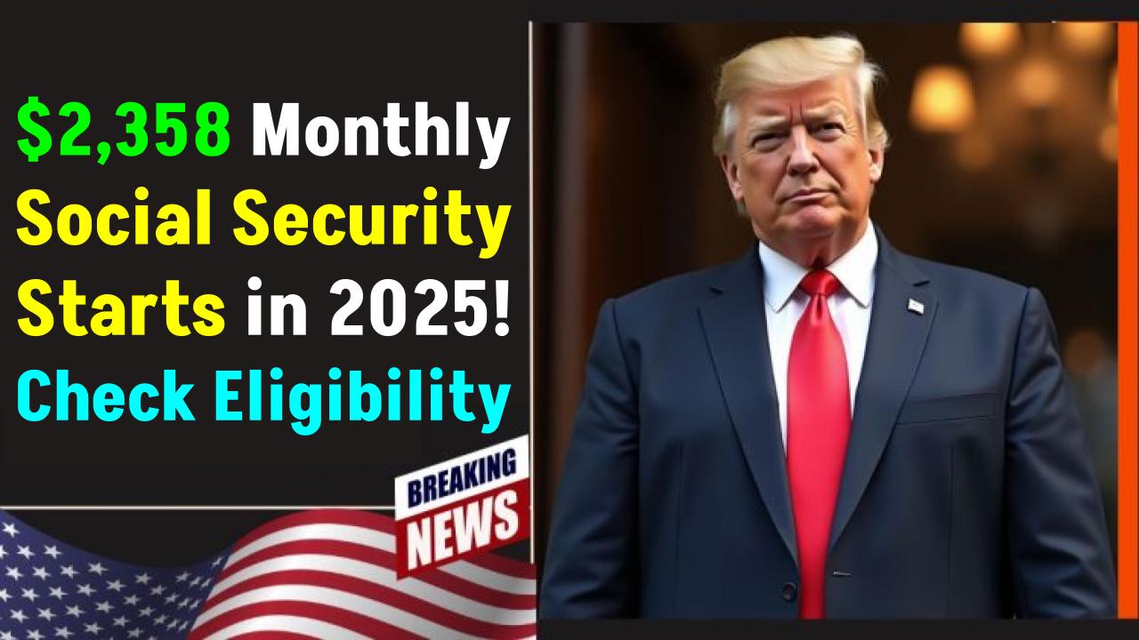 2358-ssa-payments-start-in-2025check-eligibility-exact-deposit-dates-now