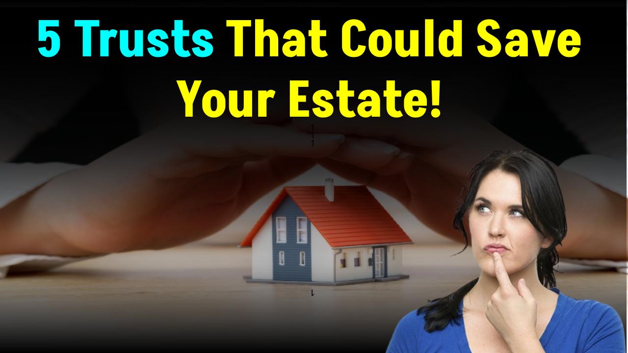 5 Trusts That Could Save Your Estate — Here’s When It’s Smart to Create Each One