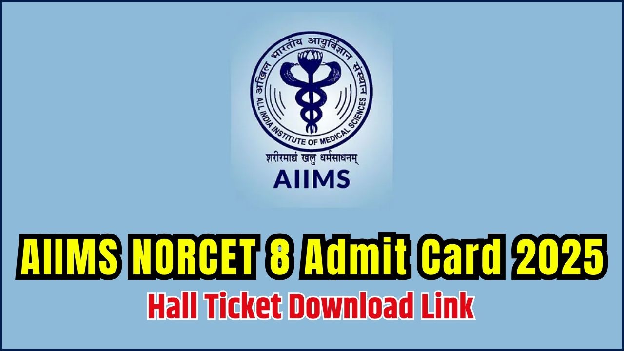 AIIMS NORCET 8 Admit Card 2025