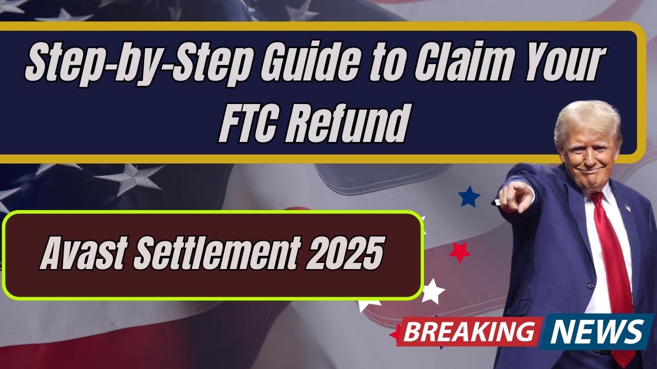 Avast Settlement 2025: Step-by-Step Guide to Claim Your FTC Refund
