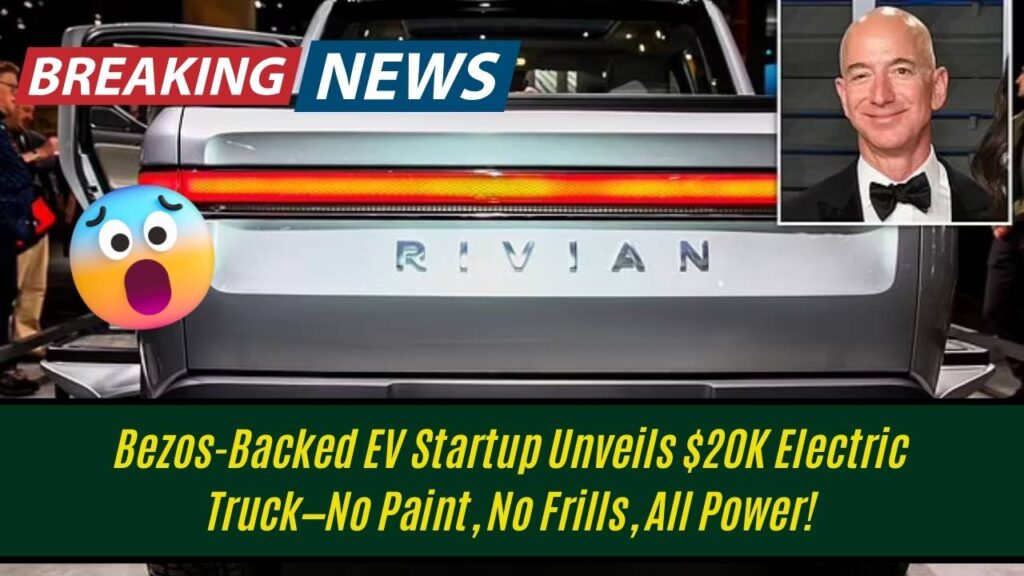 Bezos-Backed EV Startup Unveils $20K Electric Truck—No Paint, No Frills, All Power! 1 Bezos-Backed EV Startup Unveils $20K Electric Truck—No Paint, No Frills, All Power!