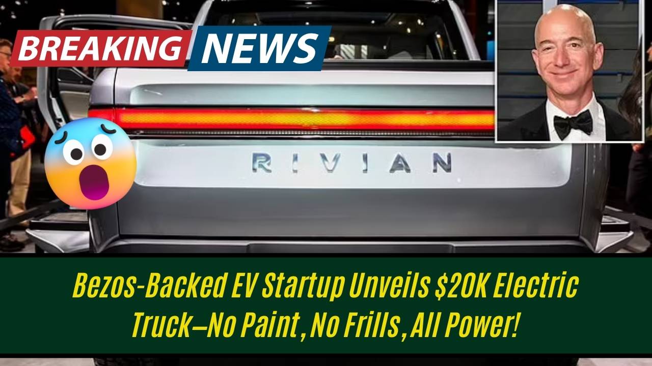 Bezos-Backed EV Startup Unveils $20K Electric Truck—No Paint, No Frills, All Power!