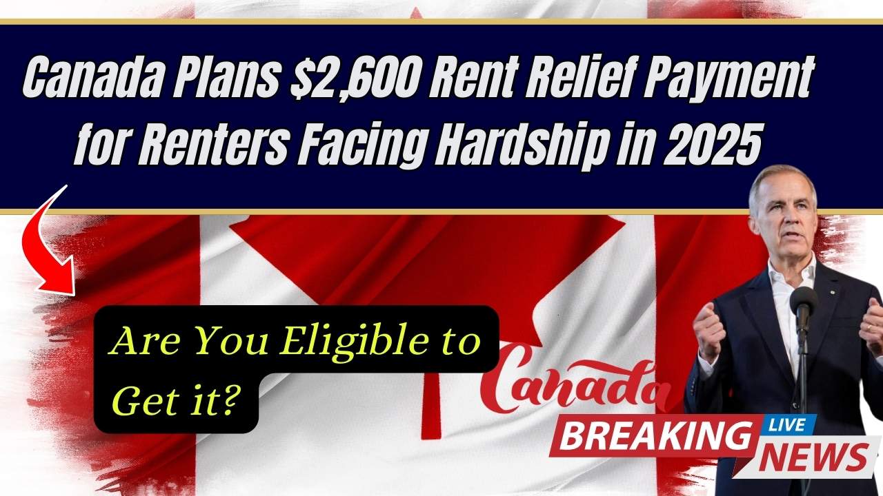 Canada Plans $2,600 Rent Relief Payment for Renters Facing Hardship in 2025: Are You Eligible to Get it?