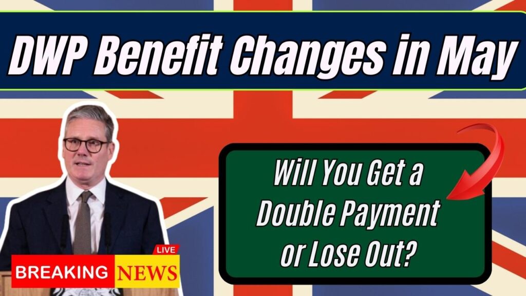 DWP Benefit Changes in May: Will You Get a Double Payment or Lose Out? 1 DWP Benefit Changes in May: Will You Get a Double Payment or Lose Out?