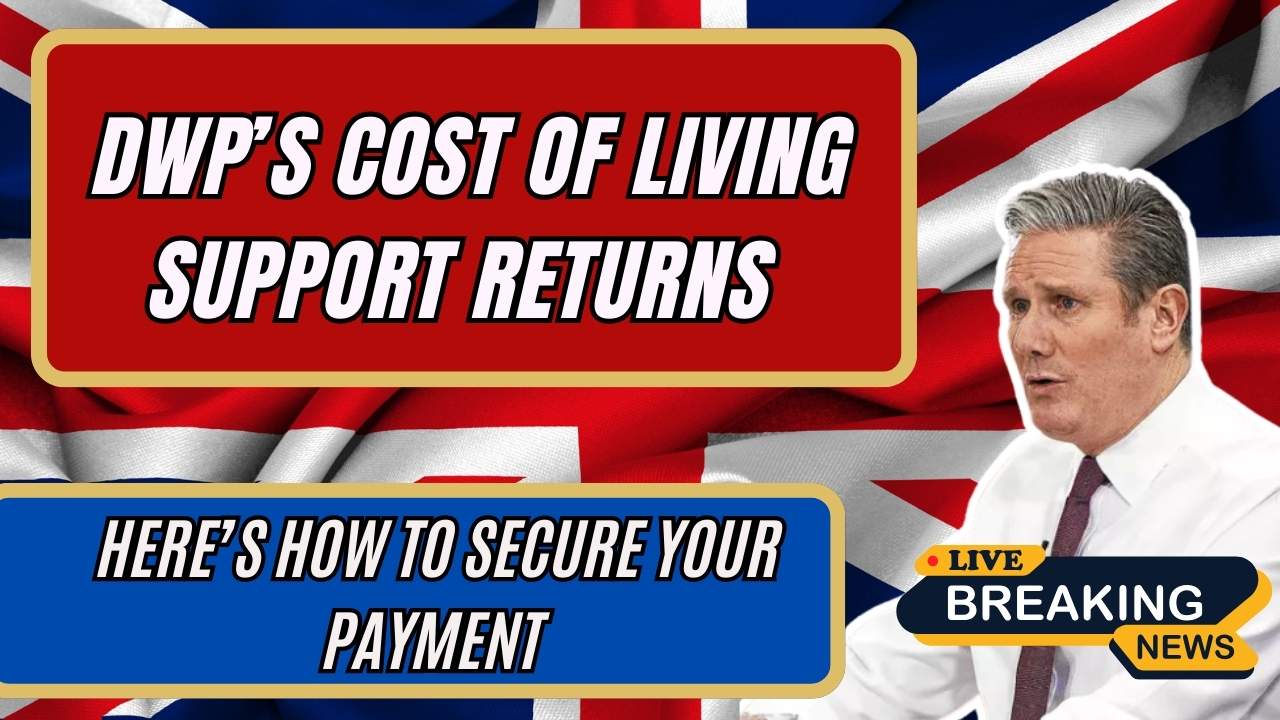 DWP’s Cost of Living Support Returns — Here’s How to Secure Your Payment
