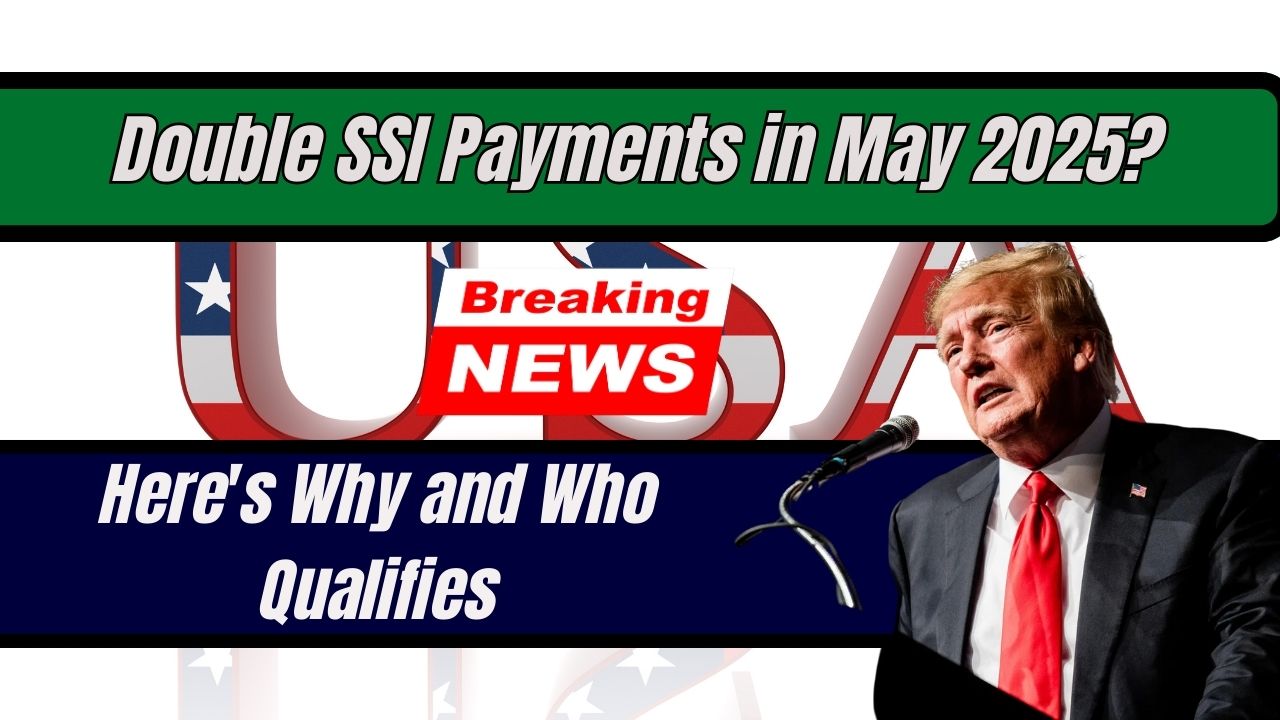 Double SSI Payments in May 2025? Here's Why and Who Qualifies