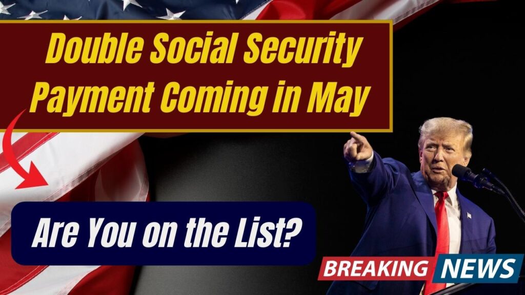 Double Social Security Payment Coming in May – Are You on the List? 1 Double Social Security Payment Coming in May – Are You on the List?