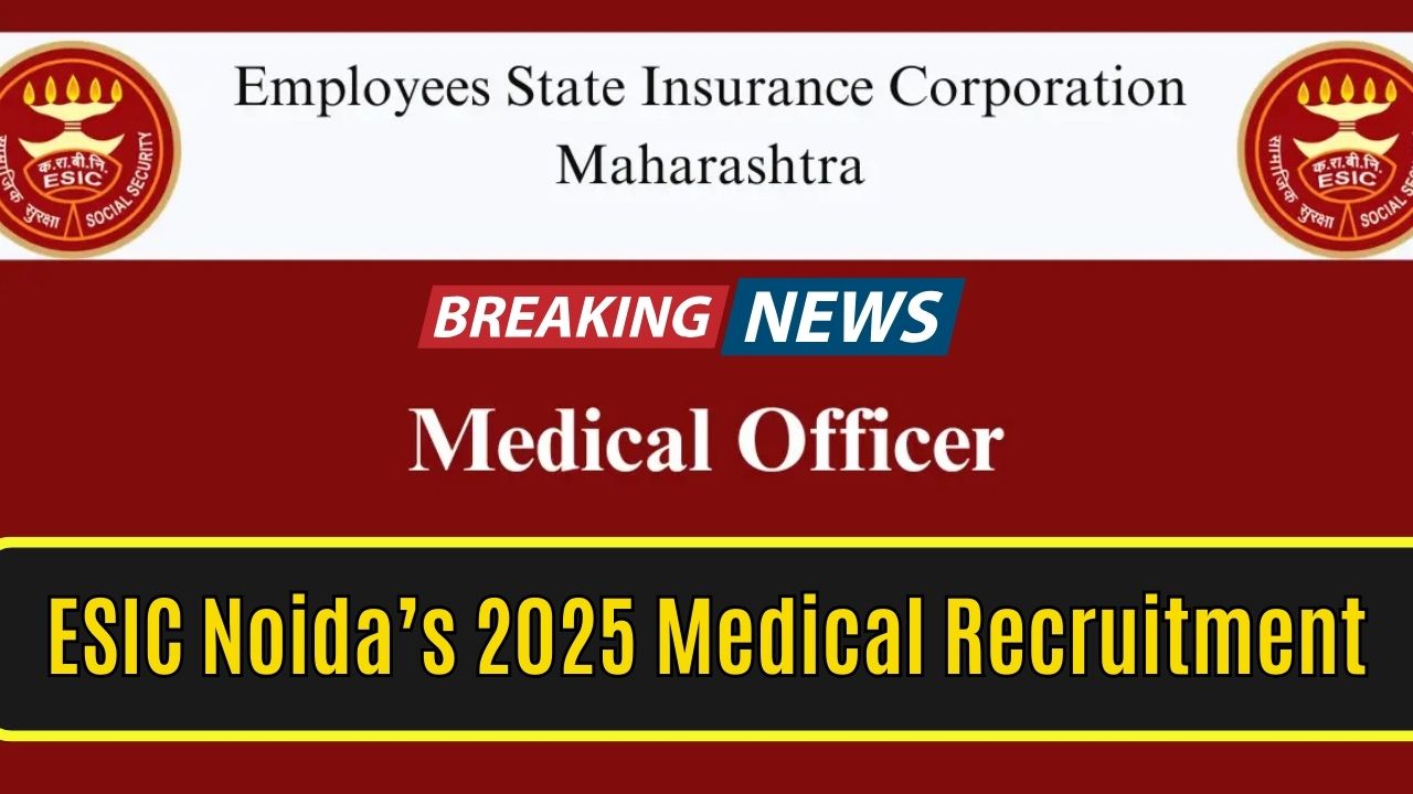 ESIC Noida’s 2025 Medical Recruitment: No Application Hassle, Just Walk In for 47 Govt Jobs!