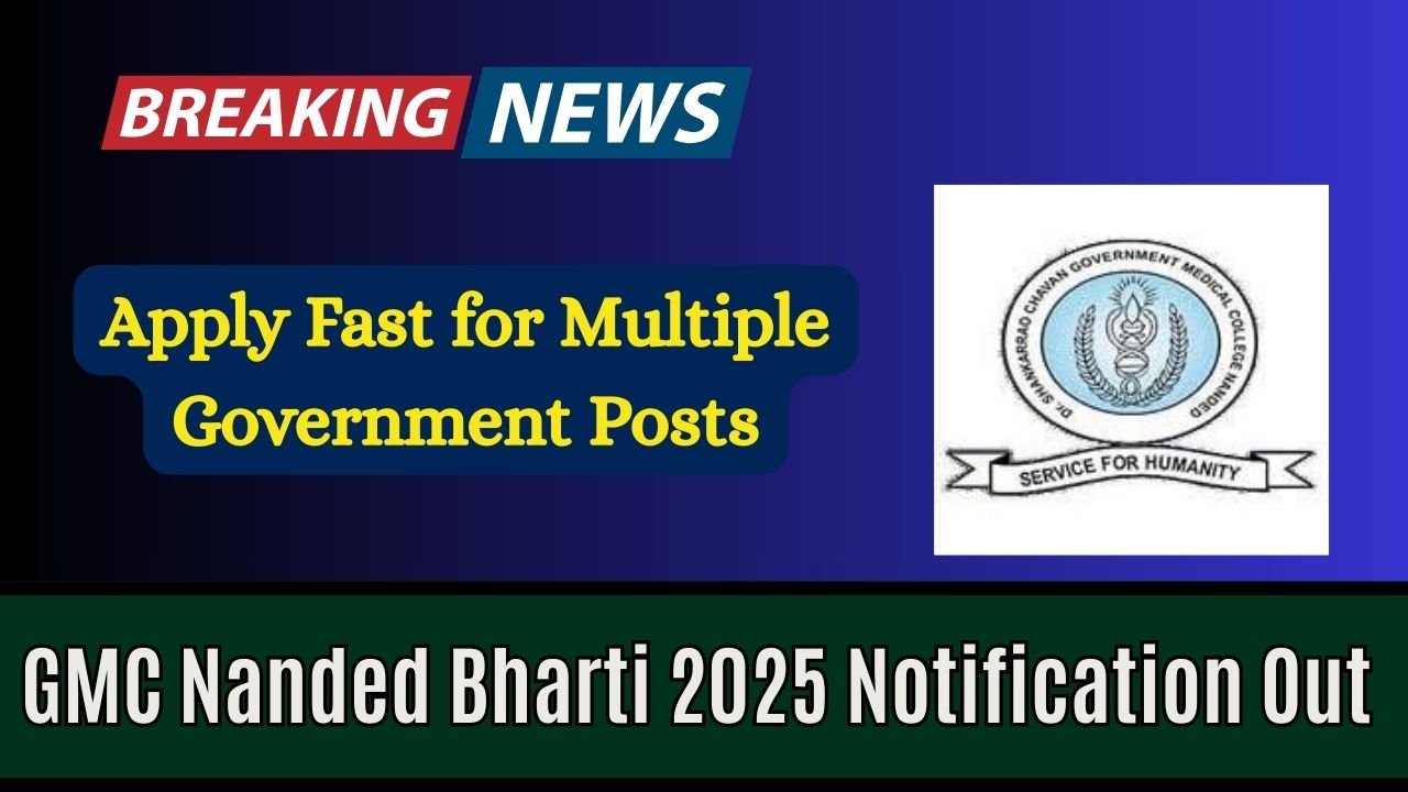 GMC Nanded Bharti 2025 Notification Out – Apply Fast for Multiple Government Posts