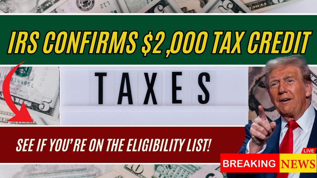 IRS Confirms $2,000 Tax Credit – See If You’re on the Eligibility List!
