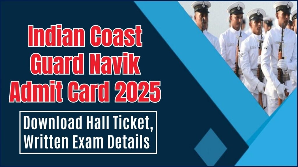 Indian Coast Guard Navik Admit Card 2025, Download Hall Ticket, Written Exam Details Here 1 Indian Coast Guard Navik Admit Card 2025