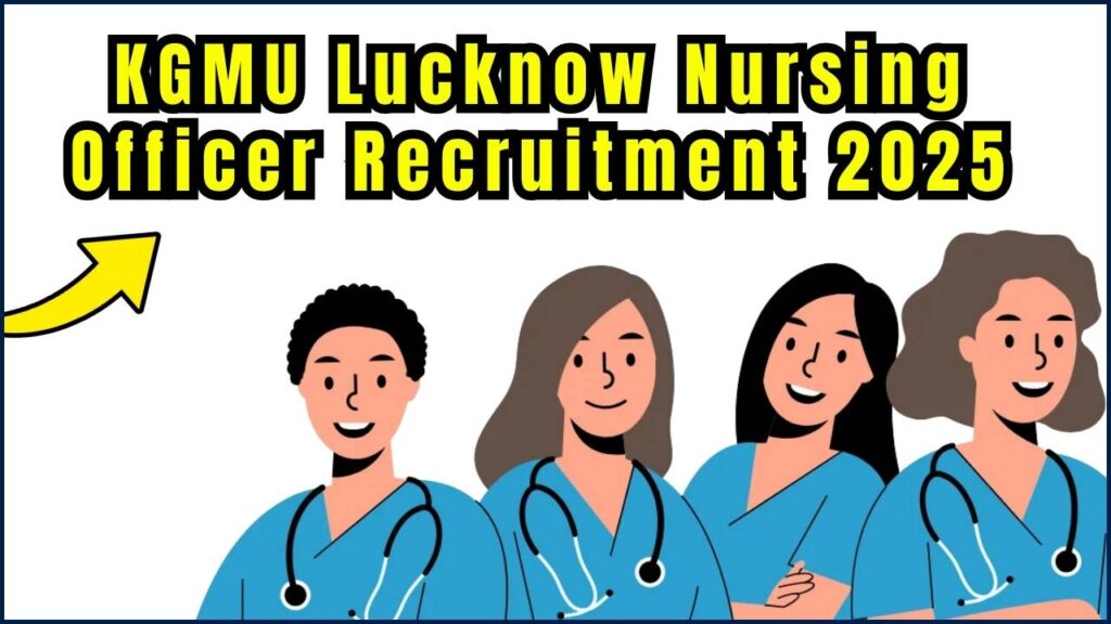 KGMU Lucknow Nursing Officer Recruitment 2025 - Apply Online for 733 Post, Eligibility, Last Date 1 KGMU Lucknow Nursing Officer Recruitment 2025