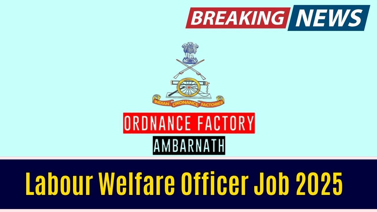 "Labour Welfare Officer Job 2025: Ordnance Factory Ambarnath Announces New Contract Opportunity