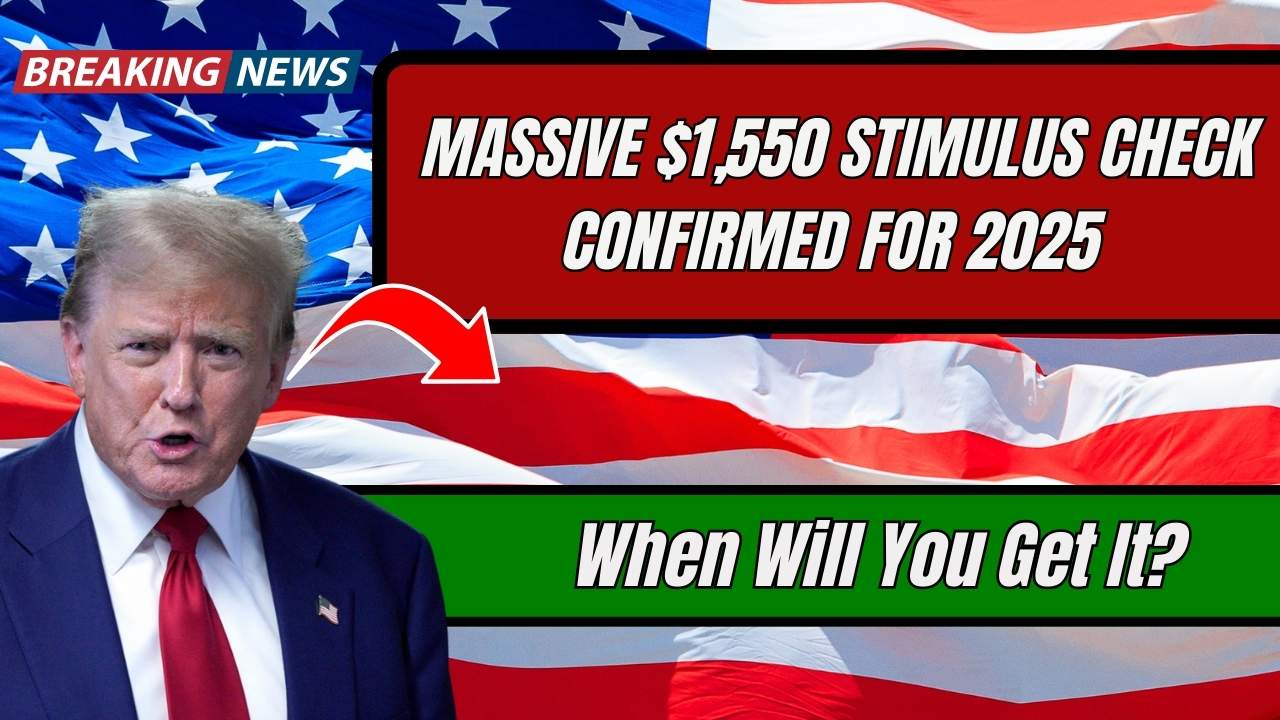 Massive $1,550 Stimulus Check Confirmed for 2025 – When Will You Get It?