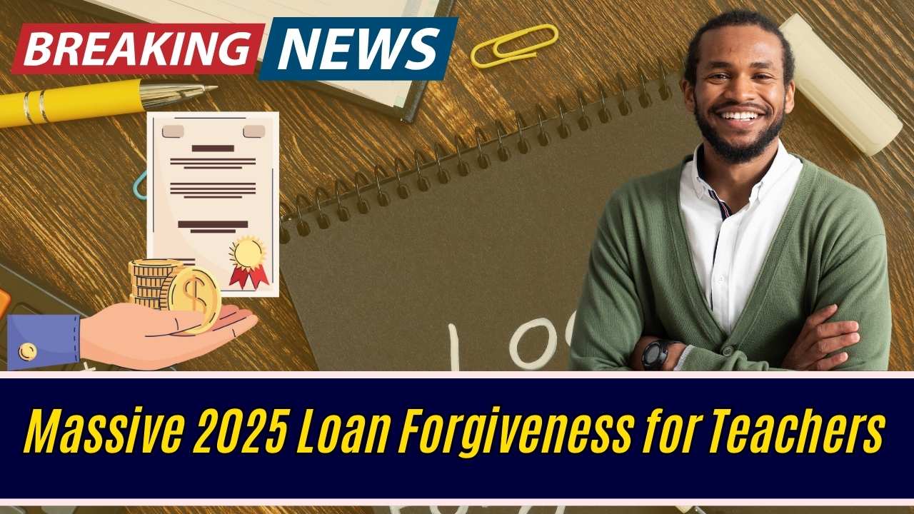 Massive 2025 Loan Forgiveness for Teachers — Eligibility, Amounts, and Deadlines Revealed!