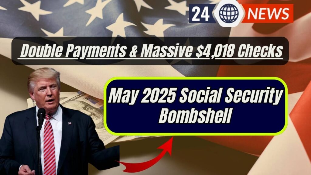 May 2025 Social Security Bombshell: Double Payments & Massive $4,018 Checks 1 May 2025 Social Security Bombshell: Double Payments & Massive $4,018 Checks