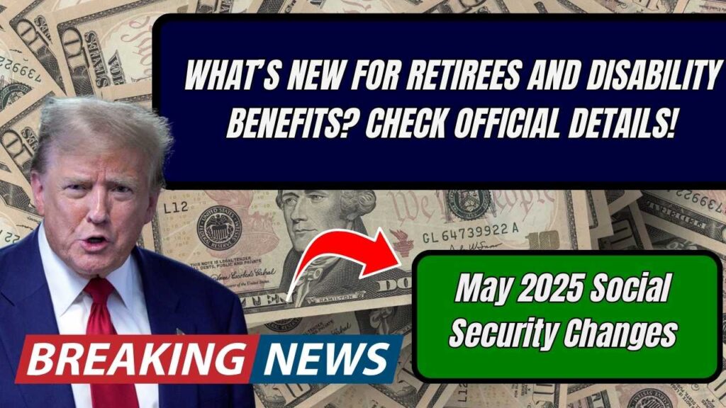 May 2025 Social Security Changes: What’s New for Retirees and Disability Benefits? Check Official Details! 1 May 2025 Social Security Changes: What’s New for Retirees and Disability Benefits? Check Official Details!
