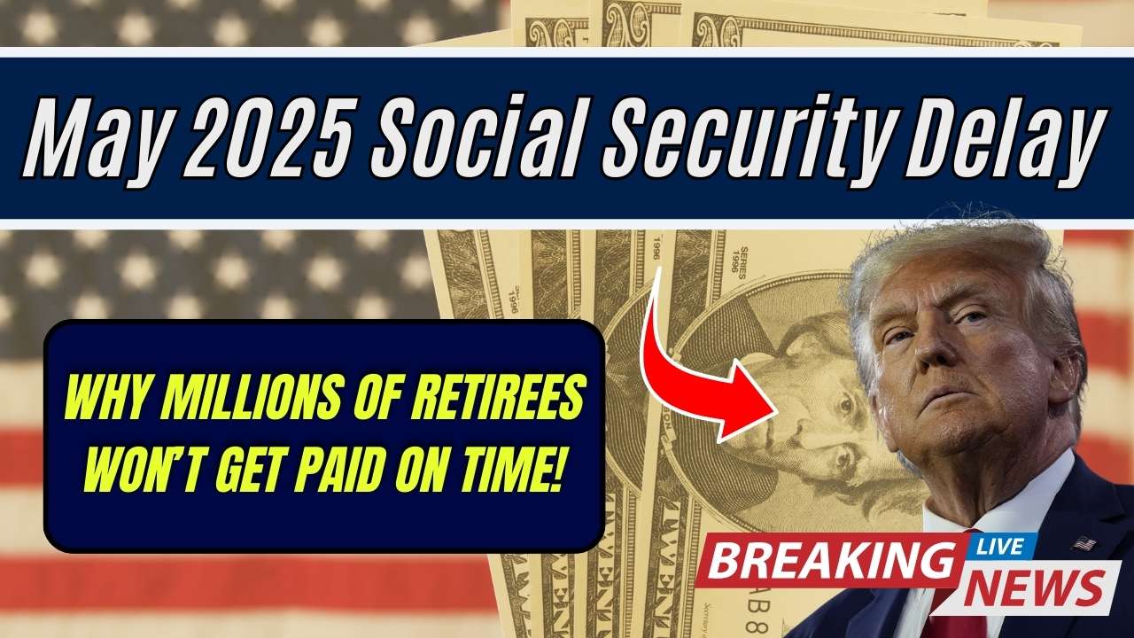 May 2025 Social Security Delay: Why Millions of Retirees Won’t Get Paid on Time!