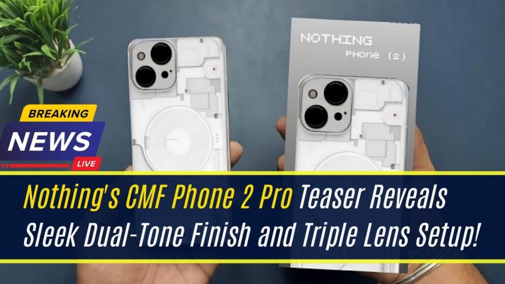 Nothing's CMF Phone 2 Pro Teaser Reveals Sleek Dual-Tone Finish and Triple Lens Setup! 1 Nothing's CMF Phone 2 Pro Teaser Reveals Sleek Dual-Tone Finish and Triple Lens Setup!