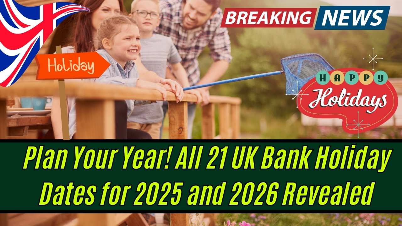 Plan Your Year! All 21 UK Bank Holiday Dates for 2025 and 2026 Revealed