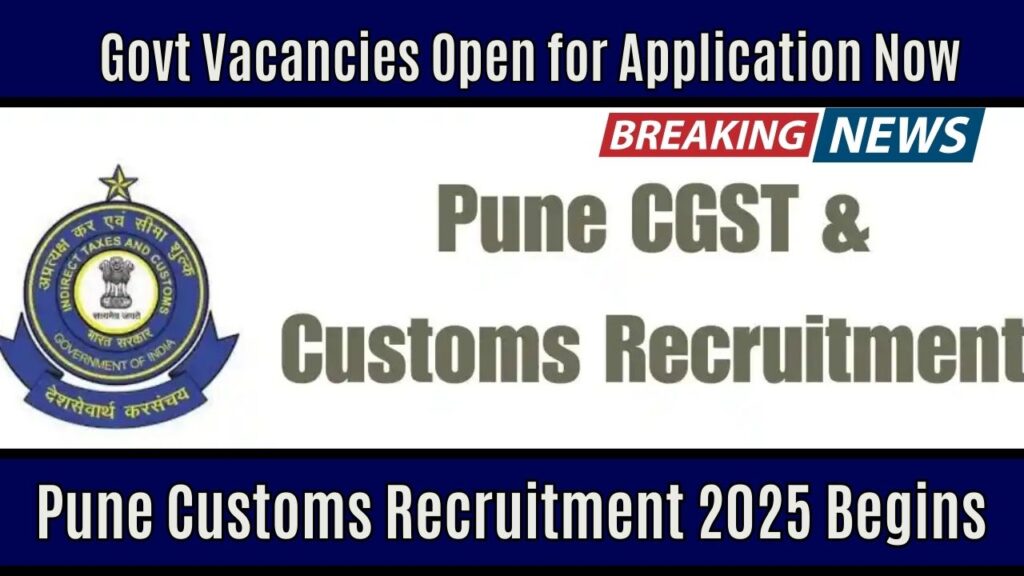 Pune Customs Recruitment 2025 Begins – Govt Vacancies Open for Application Now 1 Pune Customs Recruitment 2025 Begins – Govt Vacancies Open for Application Now
