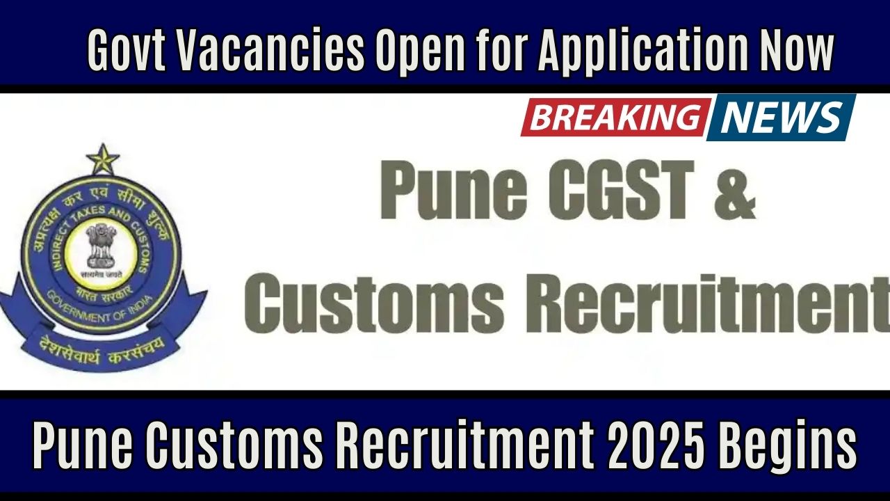 Pune Customs Recruitment 2025 Begins – Govt Vacancies Open for Application Now