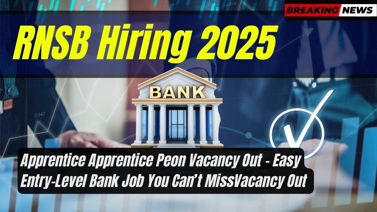 RNSB Hiring 2025: Apprentice Peon Vacancy Out – Easy Entry-Level Bank Job You Can’t Miss