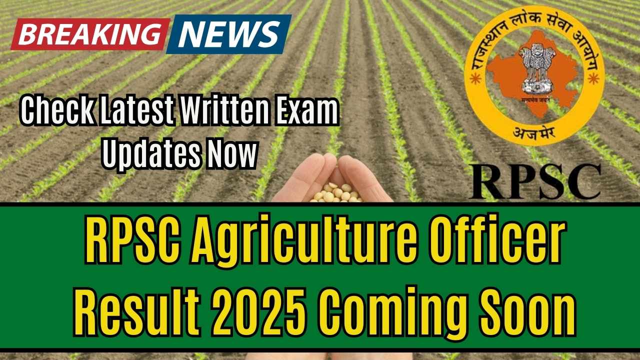 RPSC Agriculture Officer Result 2025 Coming Soon—Check Latest Written Exam Updates Now