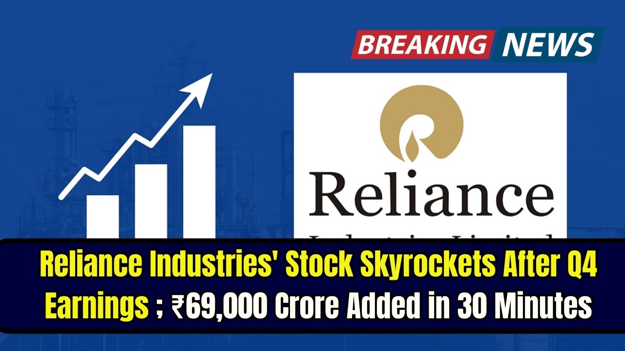 Reliance Industries' Stock Skyrockets After Q4 Earnings; ₹69,000 Crore Added in 30 Minutes
