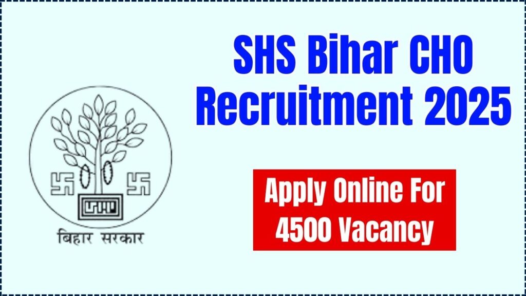SHS Bihar CHO Recruitment 2025 - Apply Online For 4500 Vacancy, Last Date 1 SHS Bihar CHO Recruitment 2025