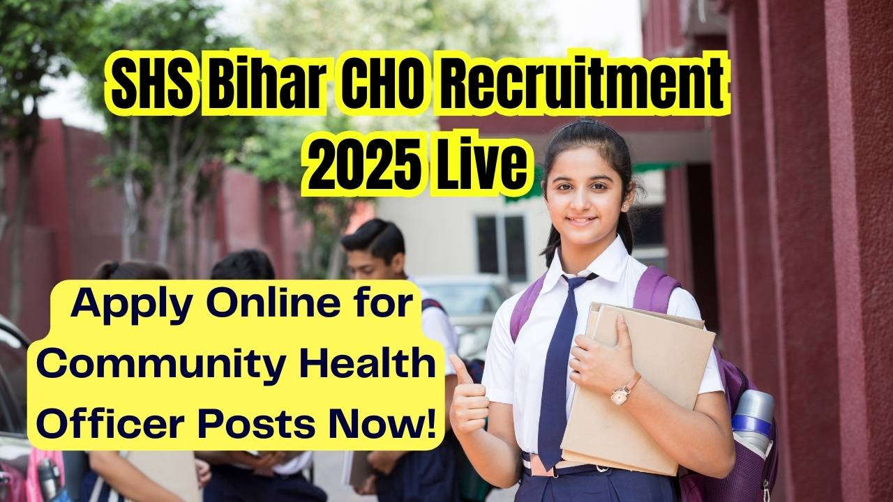 SHS Bihar CHO Recruitment 2025 Live
