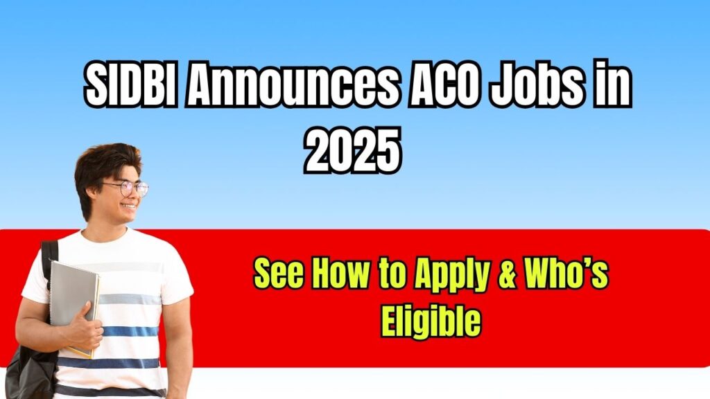 SIDBI Announces ACO Jobs in 2025 – See How to Apply & Who’s Eligible 1 SIDBI Announces ACO Jobs in 2025