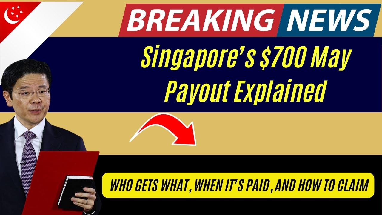 Singapore’s $700 May Payout Explained: Who Gets What, When It’s Paid, and How to Claim