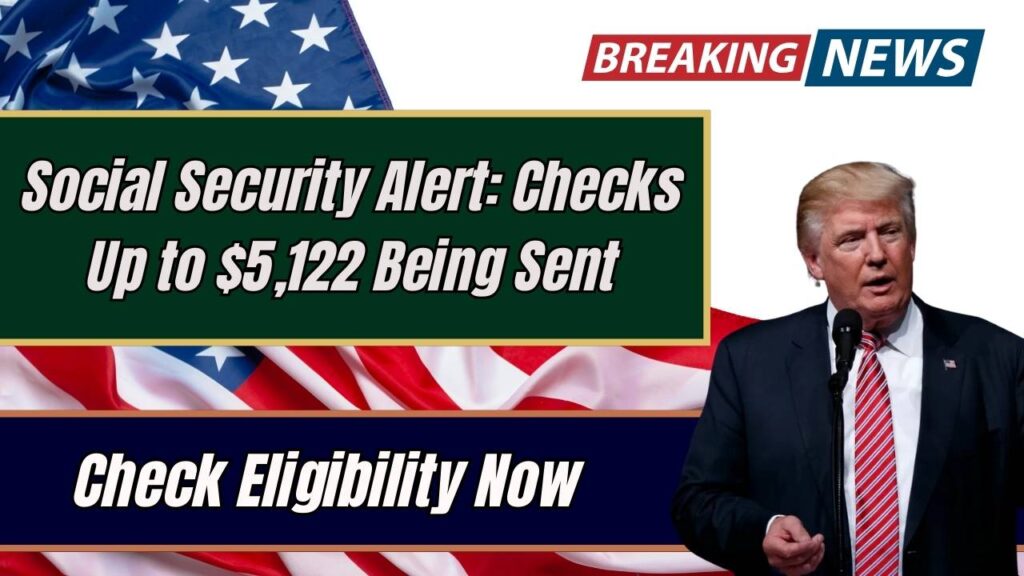 Social Security Alert: Checks Up to $5,122 Being Sent – Check Eligibility Now 1 Social Security Alert: Checks Up to $5,122 Being Sent – Check Eligibility Now