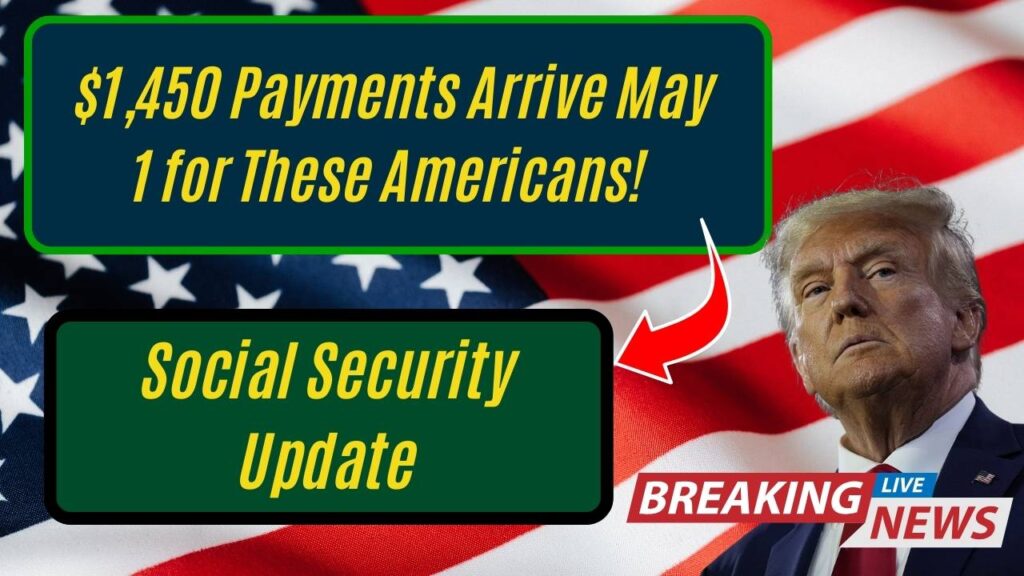 Social Security Update: $1,450 Payments Arrive May 1 for These Americans! 1 Social Security Update: $1,450 Payments Arrive May 1 for These Americans!