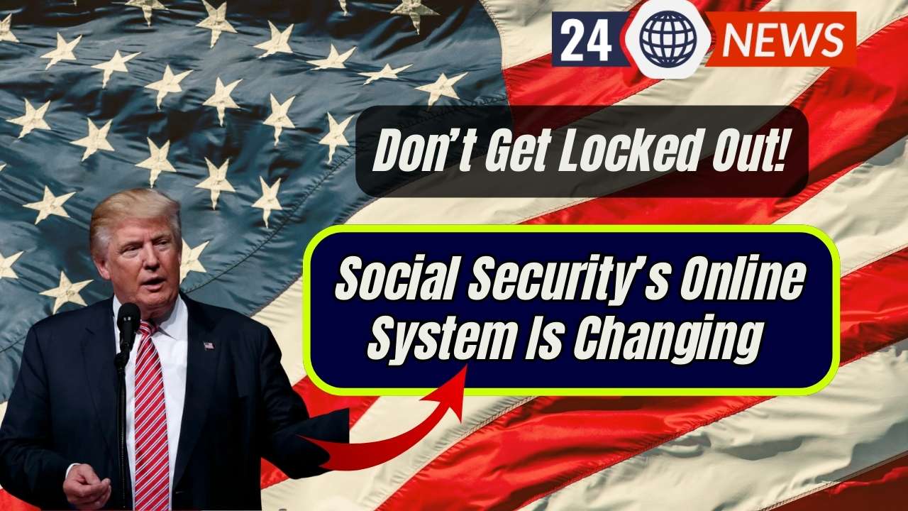 Social Security’s Online System Is Changing — Don’t Get Locked Out!