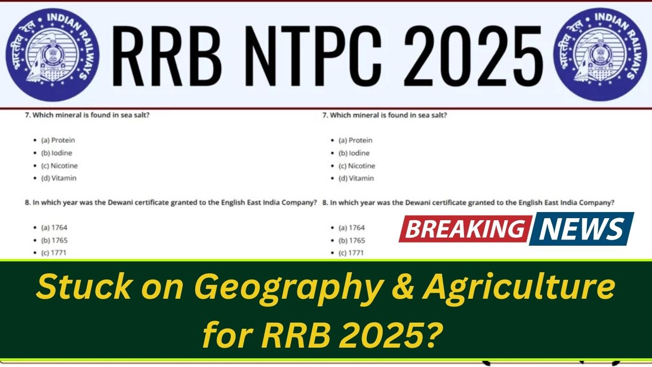 Stuck on Geography & Agriculture for RRB 2025? These MCQs Will Clear All Your Doubts Instantly!