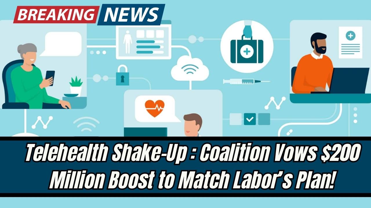 Telehealth Shake-Up: Coalition Vows $200 Million Boost to Match Labor’s Plan!