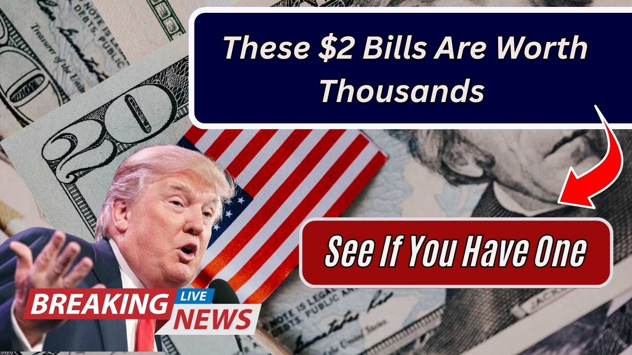 These $2 Bills Are Worth Thousands — See If You Have One