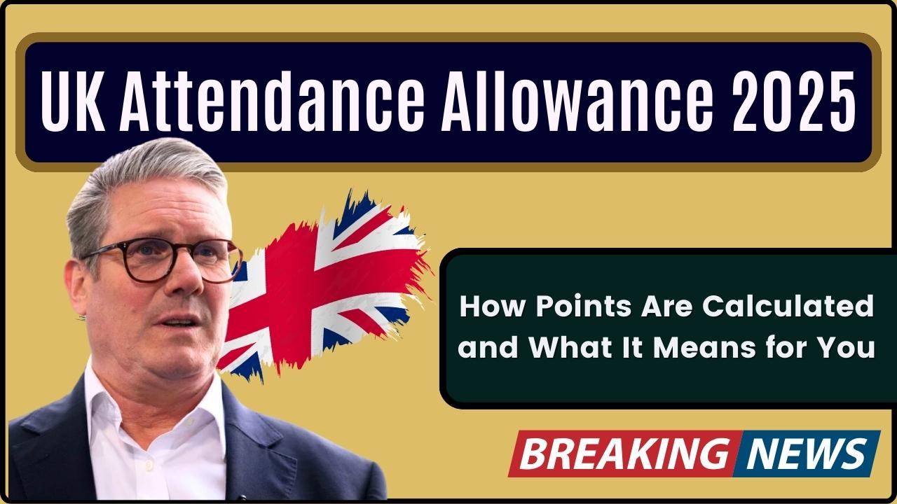 UK Attendance Allowance 2025: How Points Are Calculated and What It Means for You