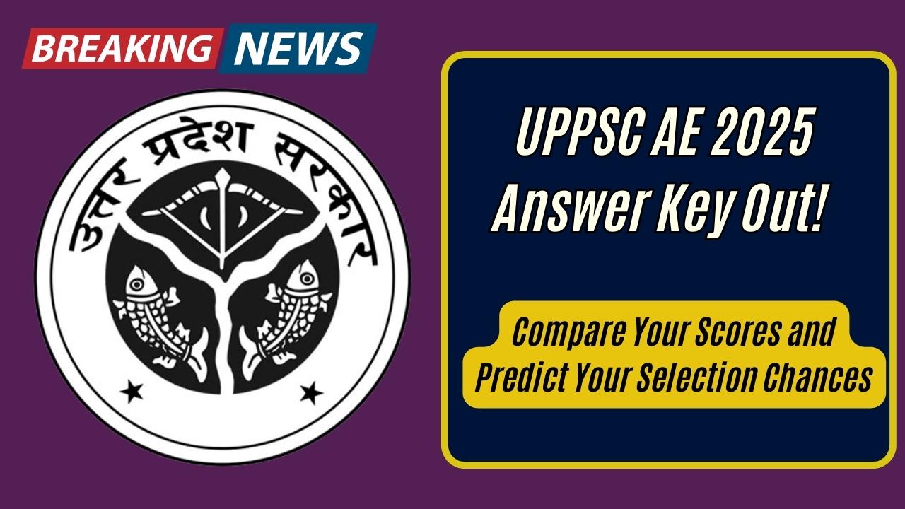 UPPSC AE 2025 Answer Key Out! Compare Your Scores and Predict Your Selection Chances