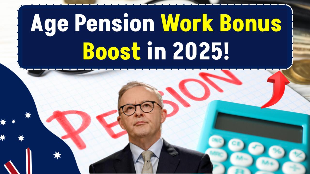 Age Pension Work Bonus Boost in 2025—How Much More Can You Earn? Full Breakdown Inside