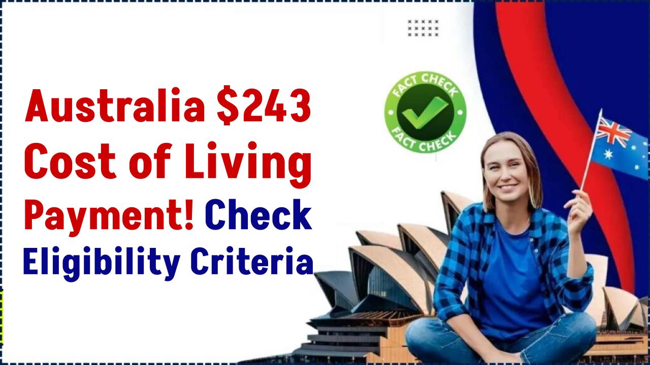 Australia $243 Cost of Living Payment: Check Claim Dates and Eligibility Criteria!