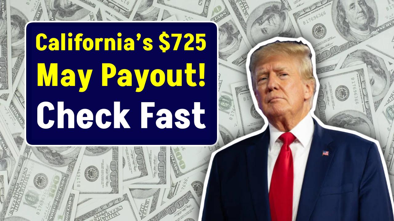 California’s $725 May Payout: Who’s Getting It and How to Claim Your Check Fast