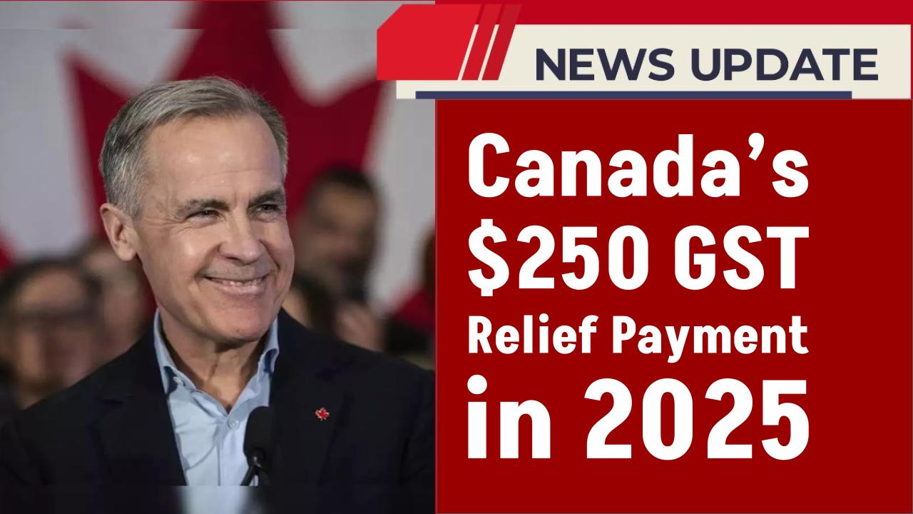 Canada’s $250 GST Relief Payment in 2025: Who’s Eligible to Get It? Check Payment Dates!